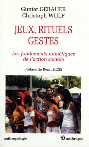 Jeux, rituels, gestes : les fondements mimétiques de l'action sociale - Gunter Gebauer