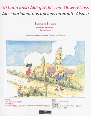 Sô hann ùnsri Aldi g'rèdd... ém Oowerèlsàss. Ainsi parlaient nos anciens en Haute-Alsace - Bernard Straub