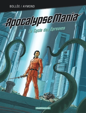 Apocalypse Mania : intégrale. Vol. 2. Le cycle des épreuves - Laurent-Frédéric Bollée