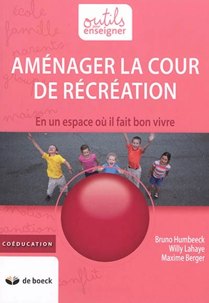 Aménager la cour de récréation : en un espace où il fait bon vivre - Bruno Humbeeck