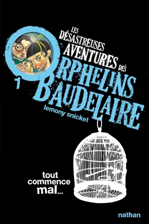 Les désastreuses aventures des orphelins Baudelaire. Vol. 1. Tout commence mal... - Lemony Snicket
