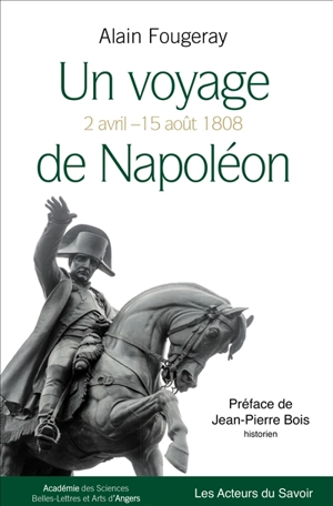 Un voyage de Napoléon : 2 avril-15 août 1808 - Alain Fougeray-Casamayou