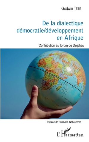 De la dialectique démocratie-développement en Afrique : contribution au forum de Delphes - Têtêvi Godwin Tété-Adjalogo