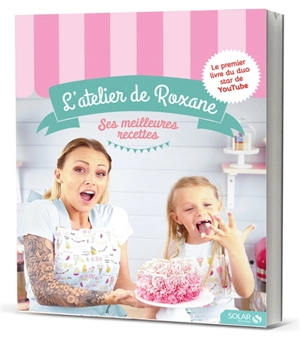 L'atelier de Roxane : ses meilleures recettes - Roxane Piana