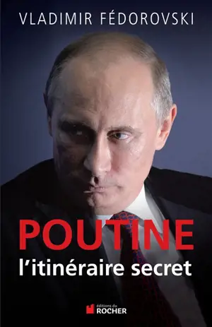 Poutine, l'itinéraire secret - Vladimir Fédorovski