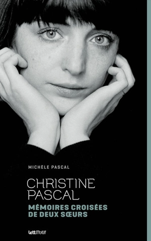 Christine Pascal : mémoires croisées de deux soeurs - Michèle Pascal
