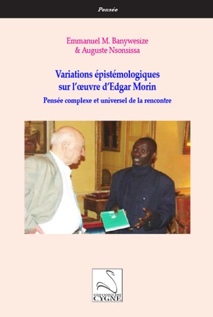 Variations épistémologiques sur l'oeuvre d'Edgar Morin : pensée complexe et universel de la rencontre - Emmanuel Banywesize Mukambilwa