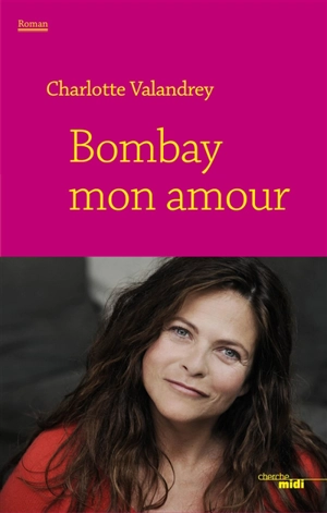 Bombay mon amour - Charlotte Valandrey