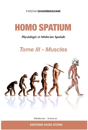 Homo spatium : physiologie et médecine spatiales. Vol. 3. Muscles - Farzam Ghaemmaghami