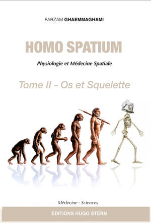 Homo spatium : physiologie et médecine spatiales. Vol. 2. Os et squelette - Farzam Ghaemmaghami