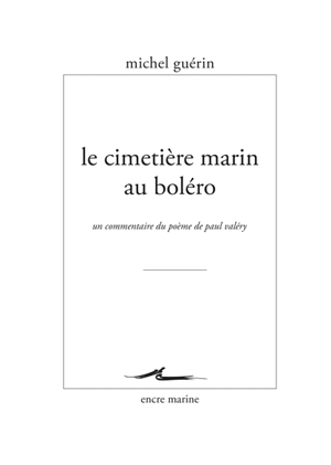 Le cimetière marin au Boléro : un commentaire du poème de Paul Valéry - Michel Guérin
