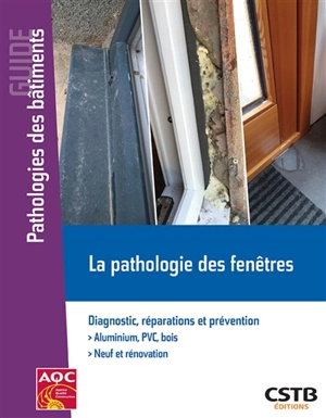 La pathologie des fenêtres : diagnostic, réparations et prévention - Sophie Cuenot