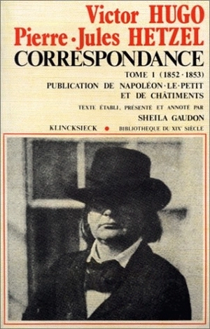 Correspondance. Vol. 1. 1852-1853, publication de Napoléon-le-Petit et de Châtiments - Victor Hugo