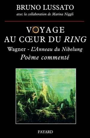 Voyage au coeur du Ring. Vol. 1. L'anneau du Nibelung - Richard Wagner