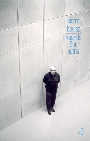 Points de repère. Vol. 2. Regards sur autrui - Pierre Boulez