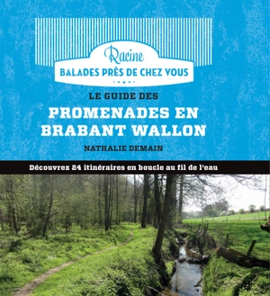 Le guide des promenades en Brabant wallon : découvrez 24 itinéraires en boucle au fil de l'eau - Nathalie Demain