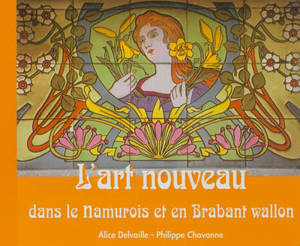 L'art nouveau dans le Namurois et en Brabant wallon - Alice Delvaille