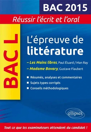 L'épreuve de littérature, bac L 2015 : Les mains libres, Paul Eluard, Man Ray ; Madame Bovary, Gustave Flaubert : réussir l'écrit et l'oral - Marie-Henriette Bru