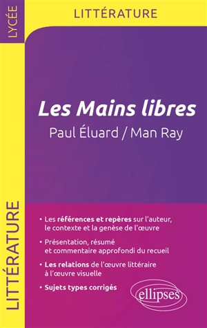 Les mains libres : Paul Eluard, Man Ray : littérature et langages de l'image, terminale littéraire, bac L - Guillaume Bardet