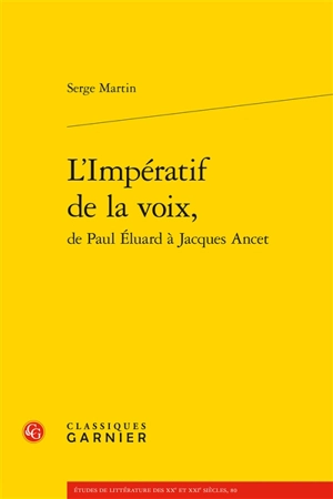 L'impératif de la voix, de Paul Eluard à Jacques Ancet - Serge Martin