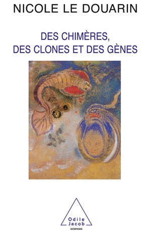 Des chimères, des clones et des gènes - Nicole Le Douarin