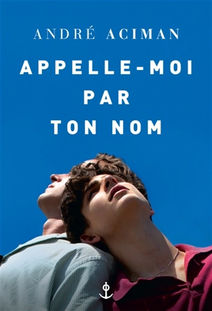 Appelle-moi par ton nom - André Aciman