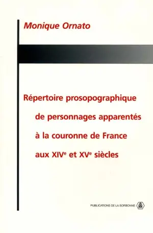 Répertoire prosopographique de personnages apparentés à la couronne de France aux XIVe et XVe siècles - Monique Ornato