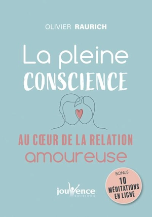 La pleine conscience au coeur de la relation amoureuse - Olivier Raurich