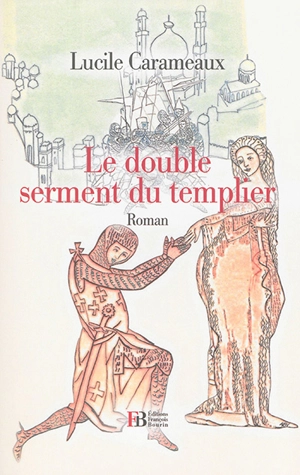 Le double serment du templier - Lucile Carameaux