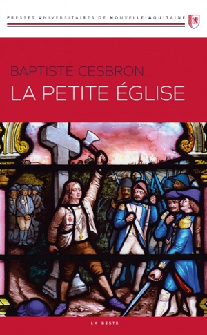 La Petite Eglise : à la recherche de prêtres (1826-1853) - Baptiste Cesbron