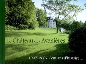 Le château des Avenières : 1907-2007, cent ans d'histoire.... - Georges Humbert