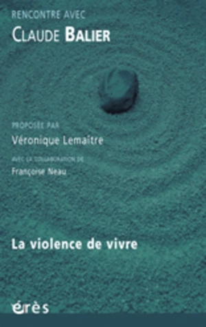 La violence de vivre : rencontre avec Claude Balier - Claude Balier
