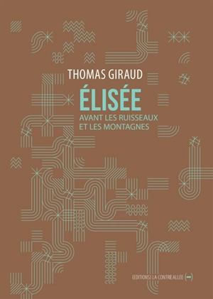 Elisée : avant les ruisseaux et les montagnes - Thomas Giraud