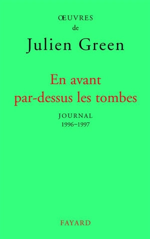 Oeuvres de Julien Green. Journal. Vol. 17. En avant par-dessus les tombes : 1996-1997 - Julien Green