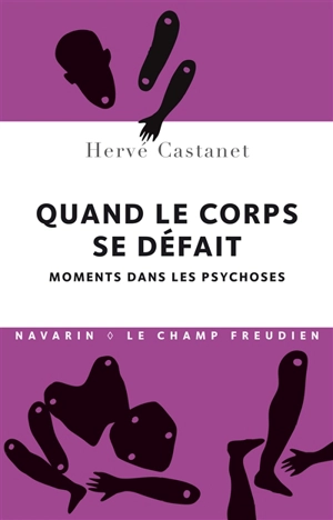 Quand le corps se défait : moments dans les psychoses - Hervé Castanet