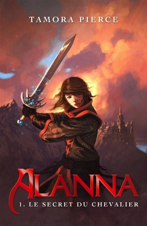 Alanna. Vol. 1. Le secret du chevalier - Tamora Pierce