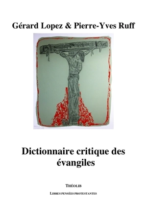 Dictionnaire critique des Evangiles - Gérard Lopez