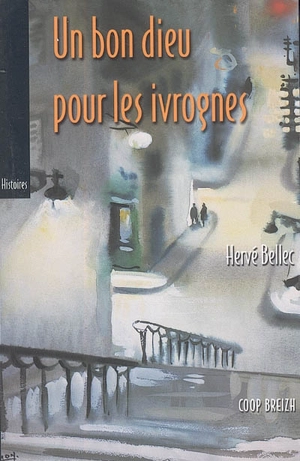 Un bon Dieu pour les ivrognes : histoires - Hervé Bellec