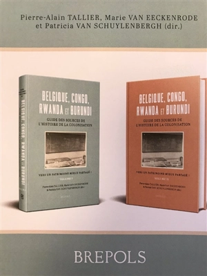 Belgique, Congo, Rwanda et Burundi : guide des sources de l'histoire de la colonisation (19e-20e siècle) : vers un patrimoine mieux partagé !