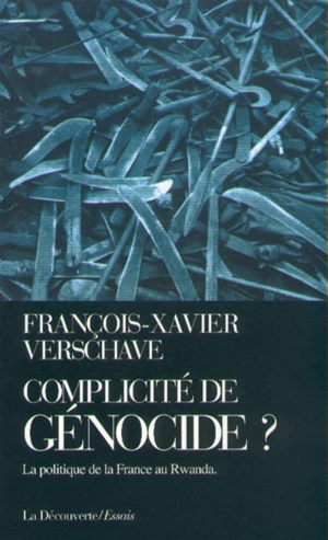 Complicité de génocide ? : la politique de la France au Rwanda - François-Xavier Verschave