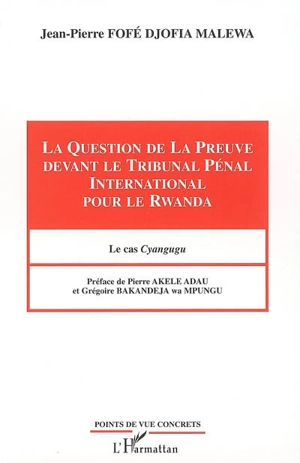 La question de la preuve devant le Tribunal pénal international pour le Rwanda : le cas Cyangugu - Jean-Pierre Fofé Djofia Malewa