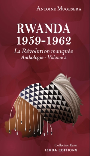 Anthologie. Vol. 2. Rwanda 1959-1962 : la révolution manquée - Antoine Mugesera