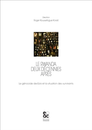 Le Rwanda deux décennies après : le génocide des Tutsi et la situation des survivants : actes du colloque international de la XXe commémoration du génocide des Tutsi du Rwanda en 1994