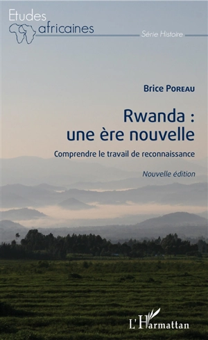 Rwanda : une ère nouvelle : comprendre le travail de reconnaissance - Brice Poreau