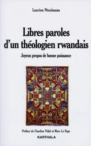 Libres paroles d'un théologien rwandais : joyeux propos de bonne puissance - Laurien Ntezimana