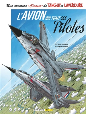Une aventure classic de Tanguy et Laverdure. Vol. 2. L'avion qui tuait ses pilotes - Jean-Michel Charlier