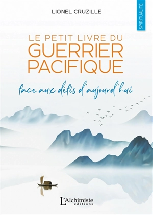 Le petit livre du guerrier pacifique : face aux défis d'aujourd'hui - Lionel Cruzille