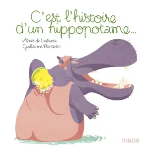 C'est l'histoire d'un hippopotame... - Agnès de Lestrade