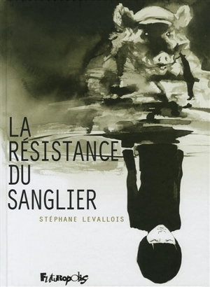 La résistance du sanglier - Stéphane Levallois