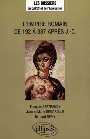 L'Empire romain de 192 à 337 après J.-C. - François Bertrandy